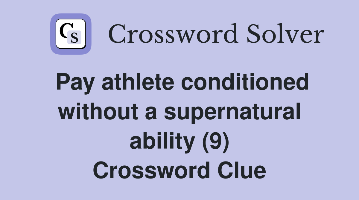 Pay athlete conditioned without a supernatural ability (9) Crossword